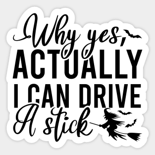 Why Yes I Can Actually Drive A Stick Sticker